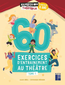 60 exercices d'entraînement au théâtre. Tome 1 - Héril Alain ; Mégrier Dominique