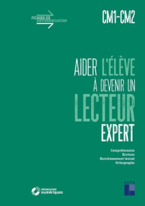Aider l'élève à devenir un lecteur expert CM1-CM2. Compréhension, Ecriture, Enrichissement lexical, - Lamblin Christian ; Monchoux Céline ; Berthelet Ga