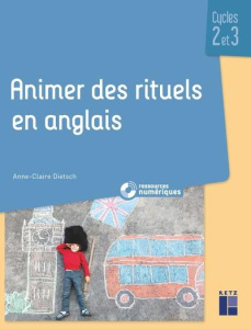 Animer des rituels en anglais Cycles 2 et 3 - Dietsch Anne-Claire