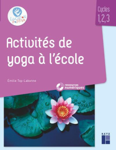 Activités de yoga à l'école. Cycles 1, 2, 3 - Top-Labonne Emilie ; Sécheret Jessica