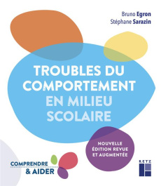 Troubles du comportement en milieu scolaire. Edition revue et augmentée - Egron Bruno ; Sarazin Stéphane