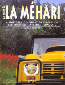 La Méhari. Historique, identification, évolution, restauration, entretien, conduite - Defrance Jean-Marie