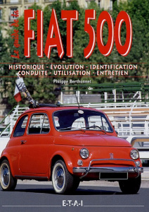Fiat 500. Historique, Evolution, Identification, Conduite, Utilisation, Entretien - Berthonnet Philippe