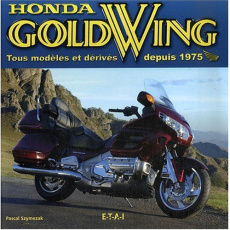 Honda Gold Wing. Tous modèles et dérivés depuis 1975 - Szymezak Pascal