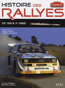 Histoire des rallyes. Tome 2, De 1969 à 1986 - Morelli Michel ; Auriol Gérard ; Auriol Didier ; G