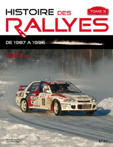 Histoire des rallyes. Tome 3, De 1987 à 1996 - Auriol Gérard ; Morelli Michel ; Loeb Sébastien