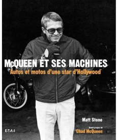 McQueen et ses machines. Autos et motos d'une star d'Hollywood - Stone Matt ; McQueen Chad ; Dauliac Jean-Pierre