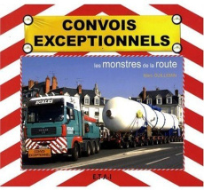Convois exceptionnels. Les monstres de la route - Guillemin Marc