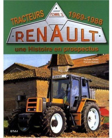 Tracteurs Renault. Une histoire en prospectus Tome 2, 1969-1988 - Gouet Jacques ; Dubois Francis