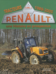 Tracteurs Renault, une Histoire en prospectus. Tome3, 1989-2005 - Gouet Jacques ; Dubois Francis