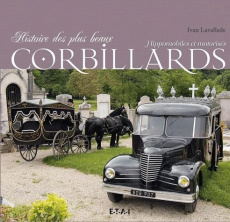 Histoire des plus beaux corbillards. Hippomobiles ou motorisés - Lavallade Ivan