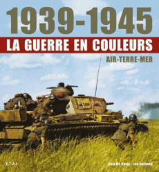 1939-1945 La guerre en couleurs. Air-Terre-Mer - McNeely Gina ; Guttman Jon