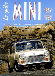 LE GUIDE MINI 1959-1984 - HISTORIQUE, EVOLUTION, IDENTIFICATION, CONDUITE, UTILISATION, ENTRETIEN - AMANT THIBAUT