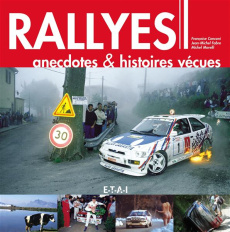 Rallyes. Anecdotes & histoires vécues - Morelli Michel ; Fabre Jean-Michel ; Conconi Franç