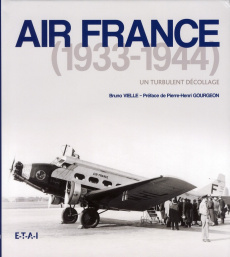 Air France (1933-1944). Un turbulent décollage - Vielle Bruno ; Gourgeon Pierre-Henri