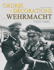Ordres & décorations de la Wehrmacht (1933-1945) - Lannoy François de