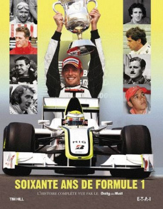 Soixante-ans de Formule 1. L'histoire complète vue par le Daily Mail - Hill Tim ; Dauliac Jean-Pierre