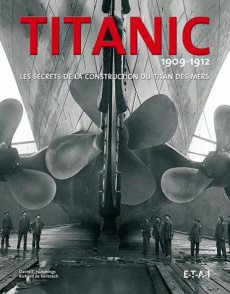 Titanic 1909-1912. Les secrets de la construction du titan des mers - Hutchings David ; Kerbrech Richard de ; Dauliac Je