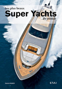 Les plus beaux Super Yachts du monde - Kramer Sibylle ; Gluck Dagmar ; Cordey Serge
