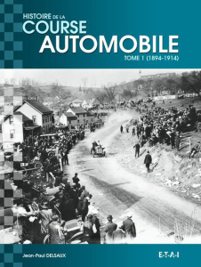 Histoire mondiale de la course automobile. Tome 1, 1894-1914 - Delsaux Jean-Paul