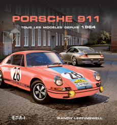 Porsche 911. Tous les modèles depuis 1964 - Leffingwell Randy ; Cordey Serge