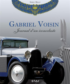 Gabriel Voisin. Journal d'un iconoclaste - Bellu Serge