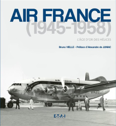 Air France (1945-1958). L'âge d'or des hélices - Vielle Bruno ; Juniac Alexandre de
