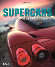 Supercars. Au-delà des 300 km/h - Wilcox Larry ; Taquet Arnaud