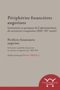 Périphéries financières angevines. Institutions et pratiques de l'administration de territoires comp - Morelli Serena