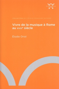 Vivre de la musique à Rome au XVIIIe siècle - Oriol Elodie