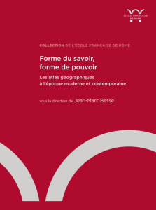 Forme du savoir, forme de pouvoir. Les atlas géographiques à l'époque moderne et contemporaine - Besse Jean-Marc