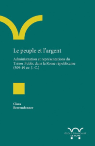 Le peuple et l'argent. Administration et représentations du Trésor Public dans la Rome républicaine - Berrendonner Clara