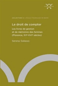 Le droit de compter. Les livres de gestion et de mémoires des femmes (Florence, XVe-XVIe siècles) - Galasso Serena