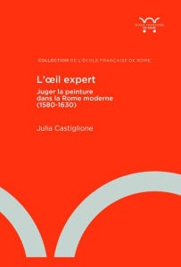 L'oeil expert. Juger la peinture dans la Rome moderne (1580-1630) - Castiglione Julia