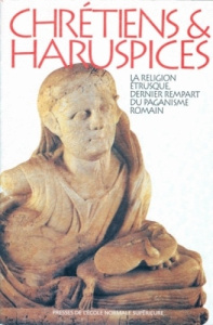 CHRETIENS ET HARUSPICES. La religion étrusque, dernier rempart du paganisme romain - Briquel Dominique