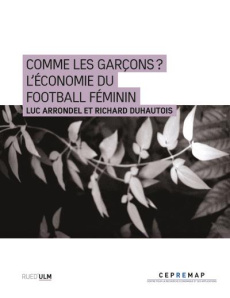 Comme les garçons ? L'économie du football féminin - Arrondel Luc ; Duhautois Richard ; Mathoux Hervé