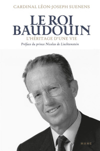 Le roi Baudouin. L'héritage d'une vie - Suenens Léon-Joseph