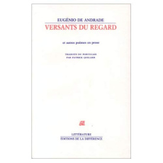 Versants du regard et autres poèmes en prose - Andrade Eugénio de