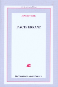 L'ACTE ERRANT - Rivière Jean