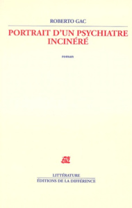Les phases de la guérison Tome 1 : Portrait d'un psychiatre incinéré, Histoire du Docteur Francisco - Gac Roberto