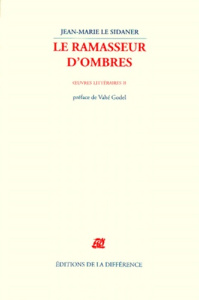 Oeuvres littéraires. Tome 2, Le ramasseur d'ombres - Le Sidaner Jean-Marie