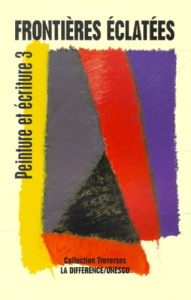 Peinture et écriture. Tome 3, Frontières éclatées - COLLECTIF
