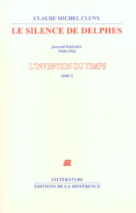 L'invention du temps. Tome 1, Le silence de Delphes, journal littéraire 1948-1962 - Cluny Claude Michel