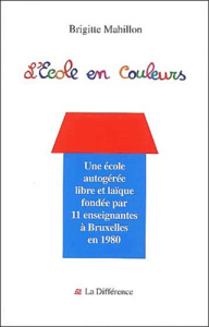 L'Ecole en couleurs. Vingt ans d'autogestion 1980-2000 - Mahillon Brigitte
