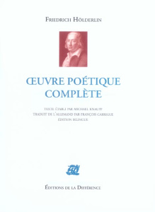 Oeuvre poétique complète. Edition bilingue français-allemand - Hölderlin Friedrich ; Knaupp Michael ; Garrigue Fr