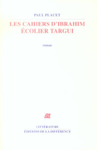 Les cahiers d'Ibrahim Ecolier Targui - Placet Paul
