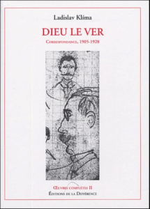 Oeuvres complètes. Tome 2, Dieu le Ver, Correspondance, 1905-1928 - Klíma Ladislav ; Abrams Erika