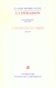 L'invention du temps. Tome 4, La déraison, journal littéraire 1974-1977 - Cluny Claude Michel