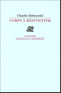 Corps à réinventer - Dobzynski Charles