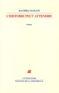 L'histoire peut attendre - Madani Rachida